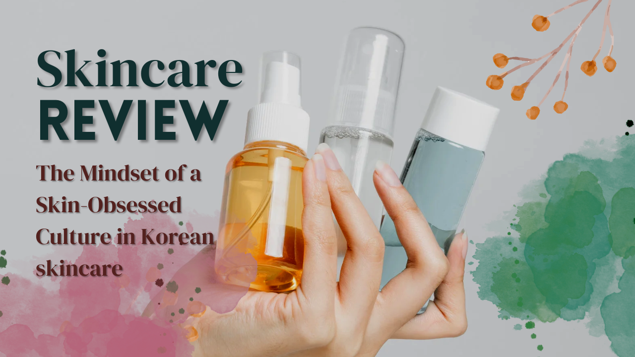 Read more about the article The Mindset of a Skin-Obsessed Culture in Korean skincare