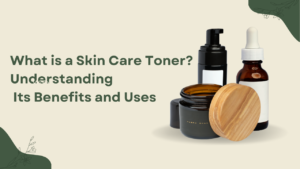 Read more about the article What is a Skin Care Toner? Understanding Its Benefits and Uses