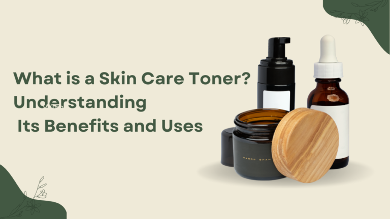 What is a Skin Care Toner? Understanding Its Benefits and Uses