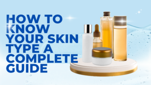 Read more about the article How to Know Your Skin Type: A Complete Guide