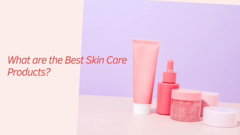 the Best Skin Care Products?